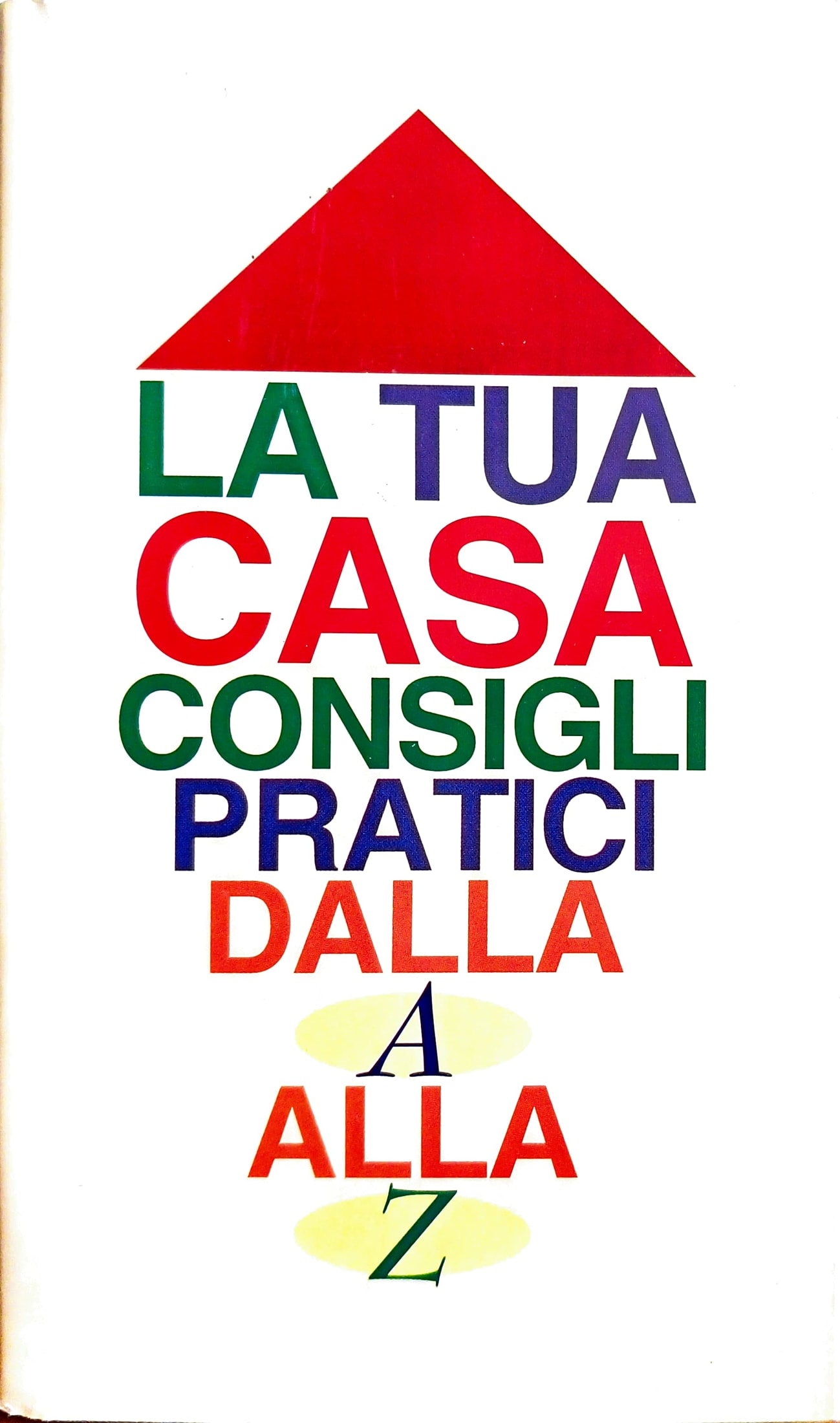 La Tua Casa Consigli Pratici dalla A alla Z