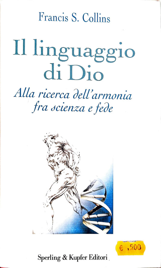 Il linguaggio di Dio. Alla ricerca dell'armonia fra scienza e fede - Francis S. Collins