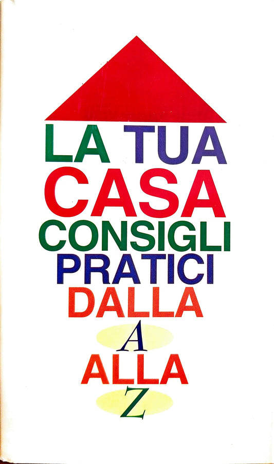 La Tua Casa Consigli Pratici dalla A alla Z