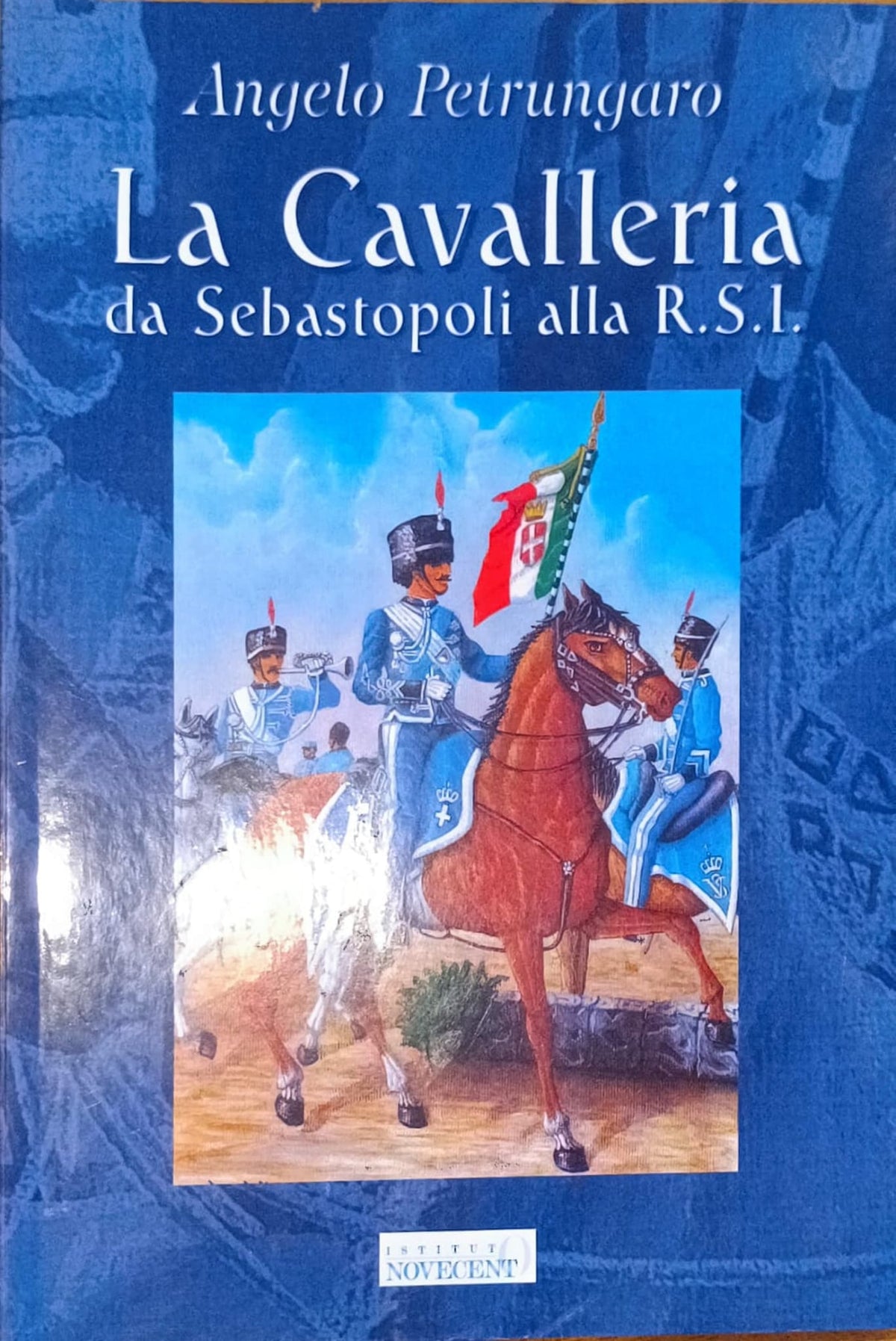 La Cavalleria da Sebastopoli alla R.S.I. - Angelo Petrungaro
